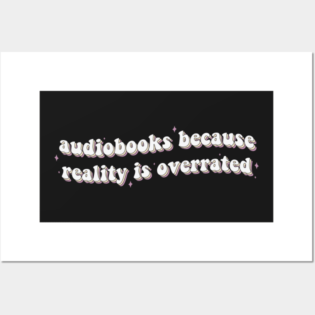 Audiobooks Because Reality is Overrated Audiobook Lover Bookish Sticker Listening Spicy Books Book Lover Wall Art by SouQ-Art